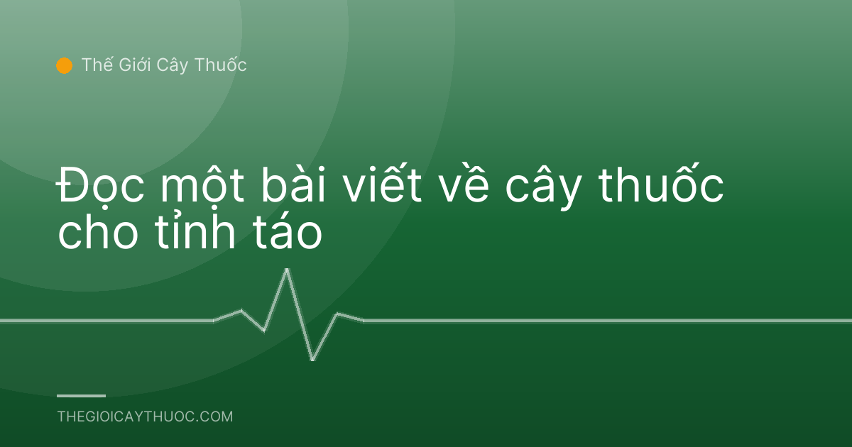 Đọc một bài viết về cây thuốc cho tỉnh táo