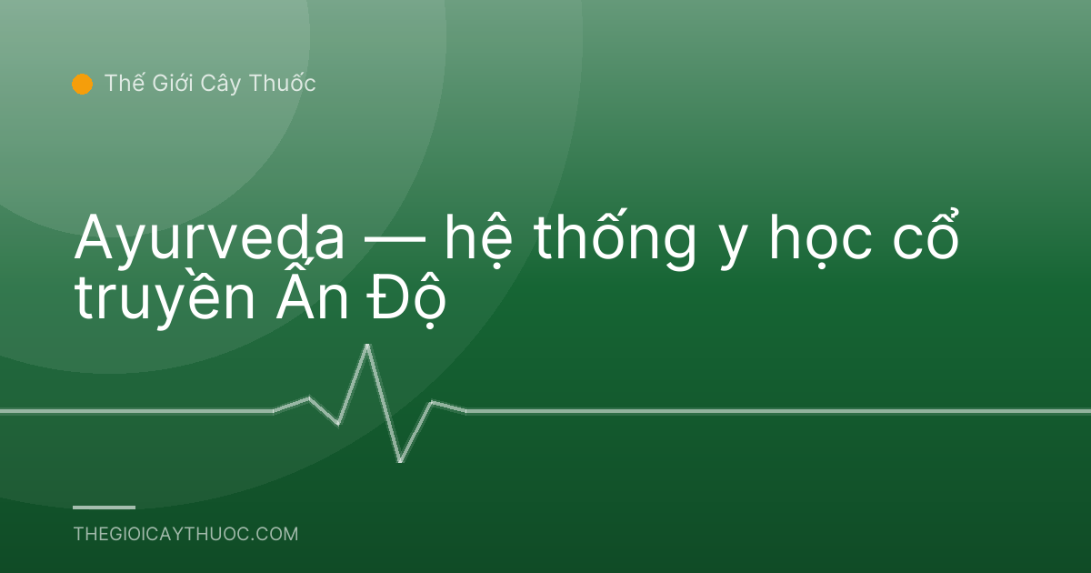 Ayurveda — hệ thống y học cổ truyền Ấn Độ
