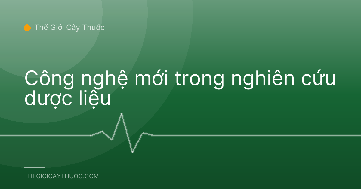 Công nghệ mới trong nghiên cứu dược liệu