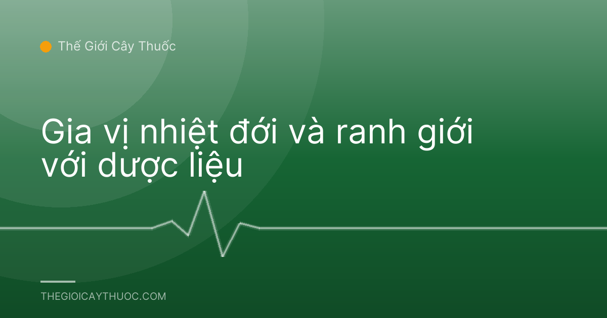 Gia vị nhiệt đới và ranh giới với dược liệu