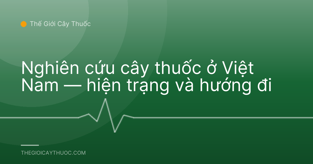 Nghiên cứu cây thuốc ở Việt Nam — hiện trạng và hướng đi