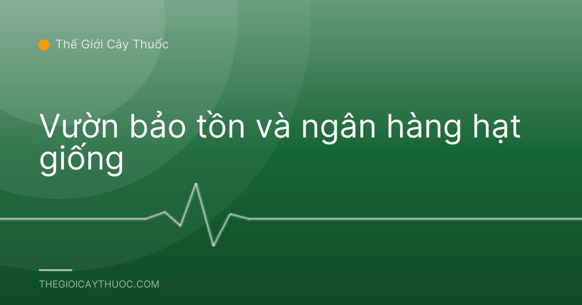 Vườn bảo tồn và ngân hàng hạt giống